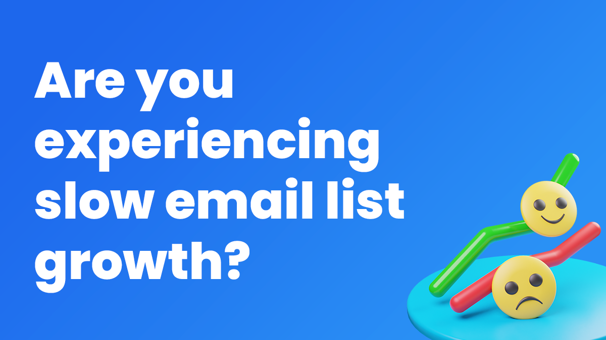 3 Ways to Overcome Slow Email List Growth 3 Ways to Overcome Slow Email List Growth