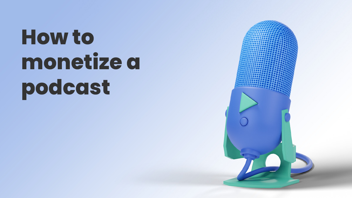 7 Quick & Easy Ways to Monetize Your Podcast