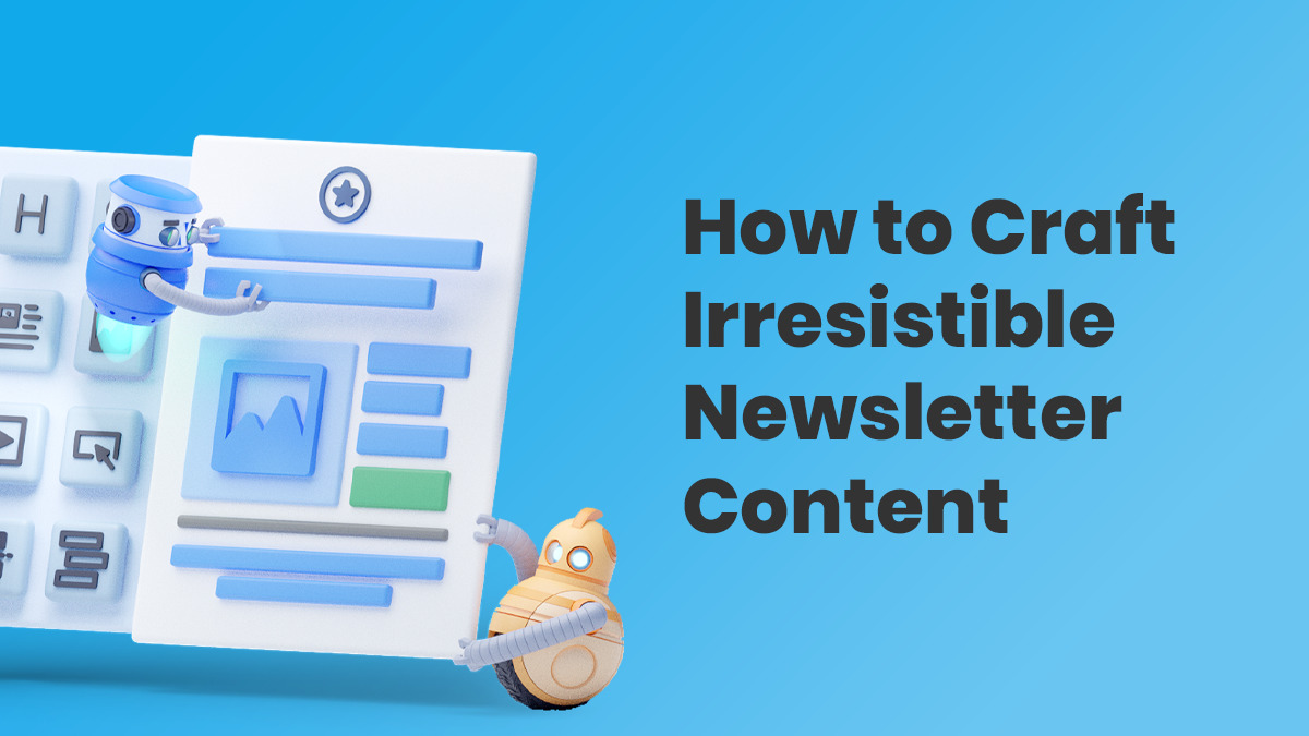 How to craft irresistible newsletter content