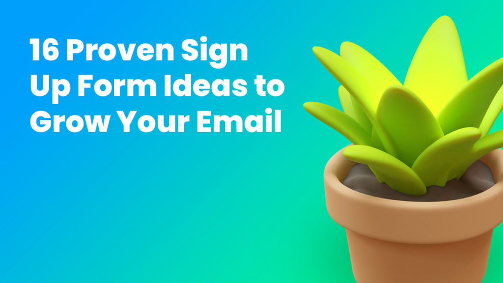 16 Proven Sign Up Form Ideas to Grow Your Email List