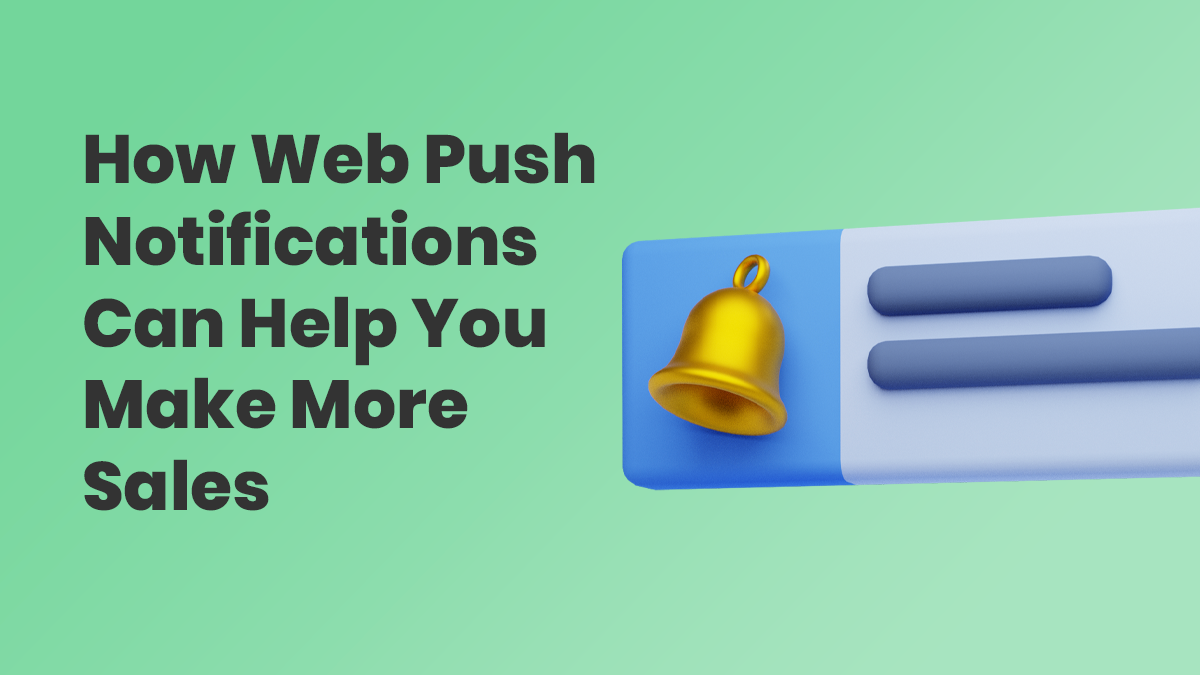 Send web push notifications can help you make more sales