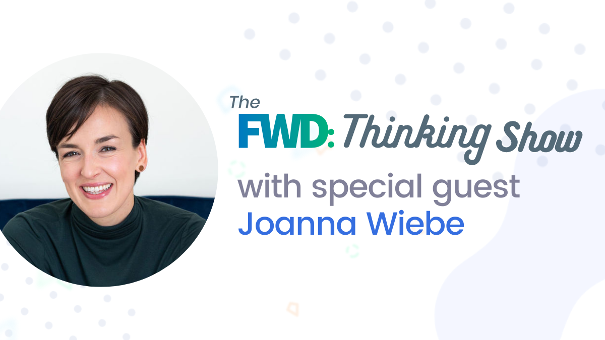 FWD Thinking Show episode 5 with Joanna Wiebe