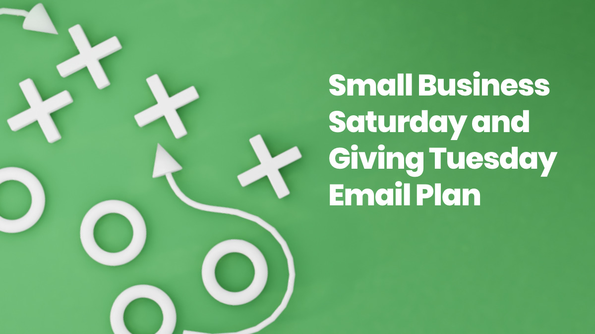 Small Business Saturday and Giving Tuesday Email Plan