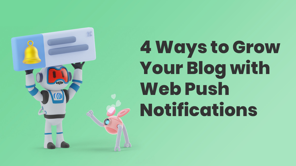 4 Ways to Grow your Blog with Web Push Notifications