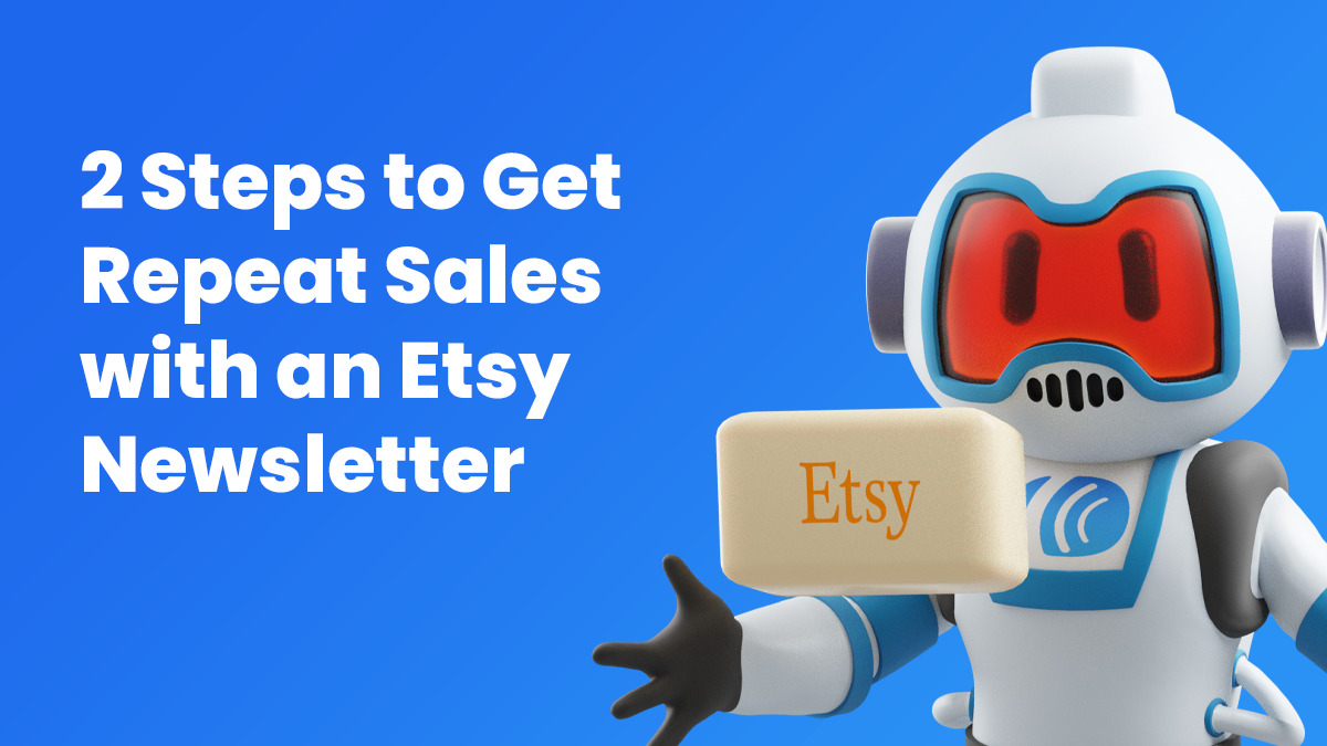 2 Steps to Get Repeat Sales with an Etsy Newsletter