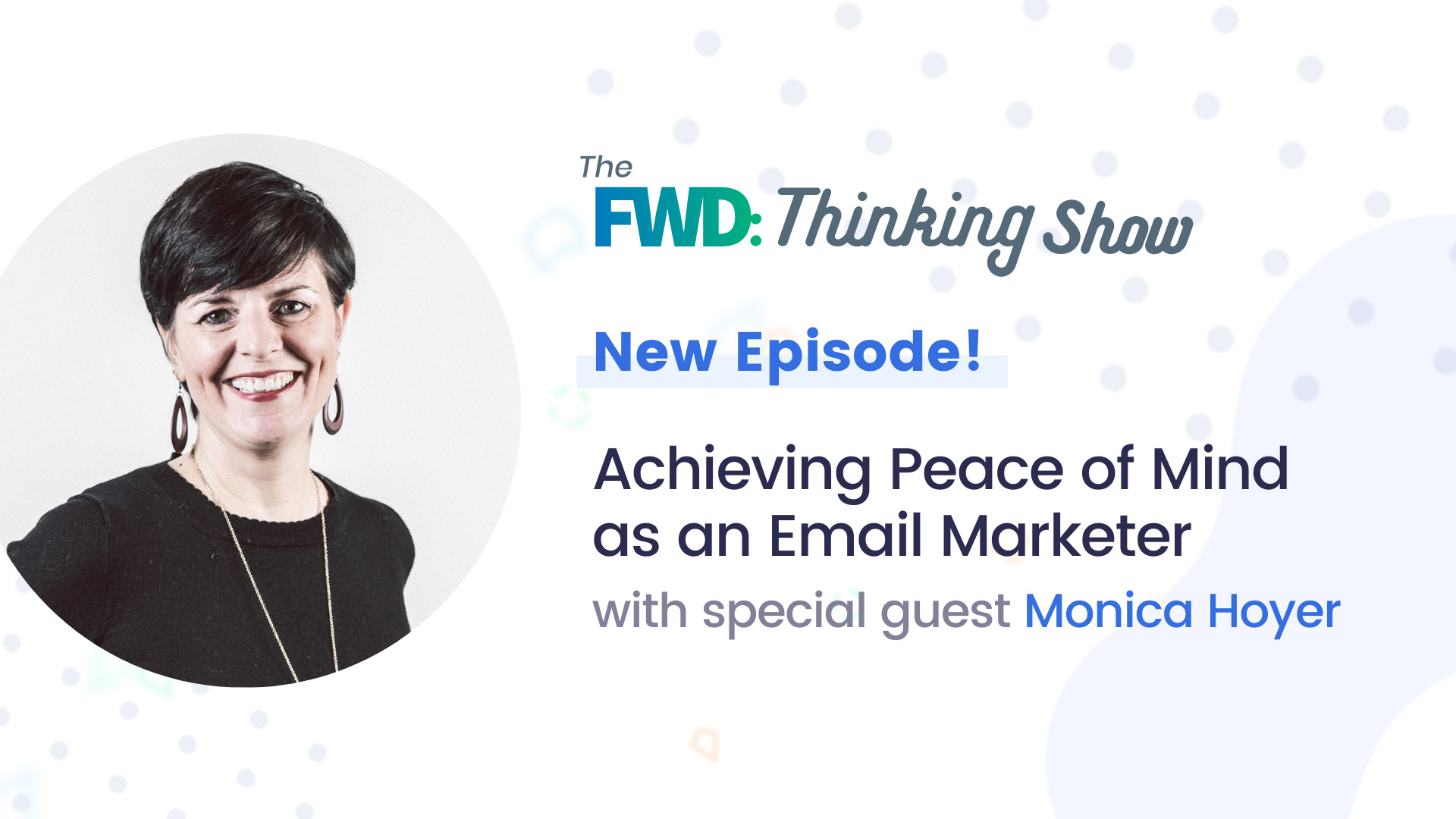 Achieving Peace of Mind as an Email Marketer with Monica Hoyer
