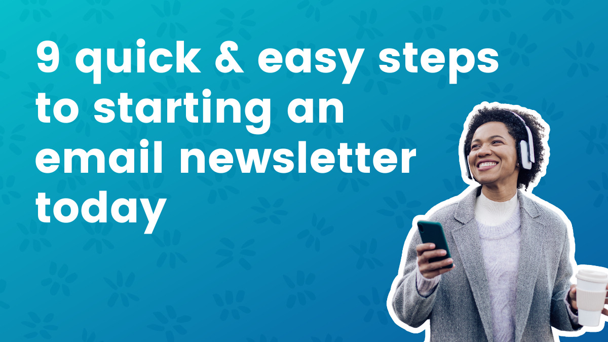 9 Quick & easy steps to starting an email newsletter today | AWeber