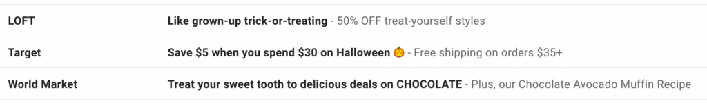 Halloween subject lines: Like grown-up trick-or-treating; Save $5 when you spend $30 on Halloween; Treat your sweet tooth to delicious deals on chocolate.