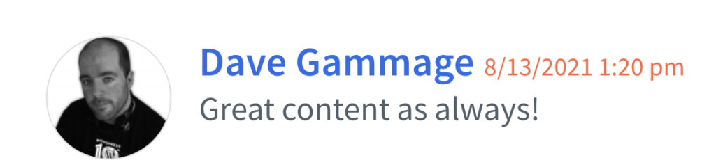 A comment from Dave Gammage saying "Great content as always!"