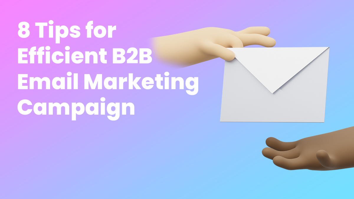8 Tips for Efficient B2B Email Marketing Campaigns