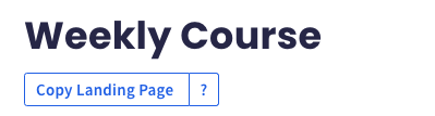 Copy the template for our Weekly Course landing page.