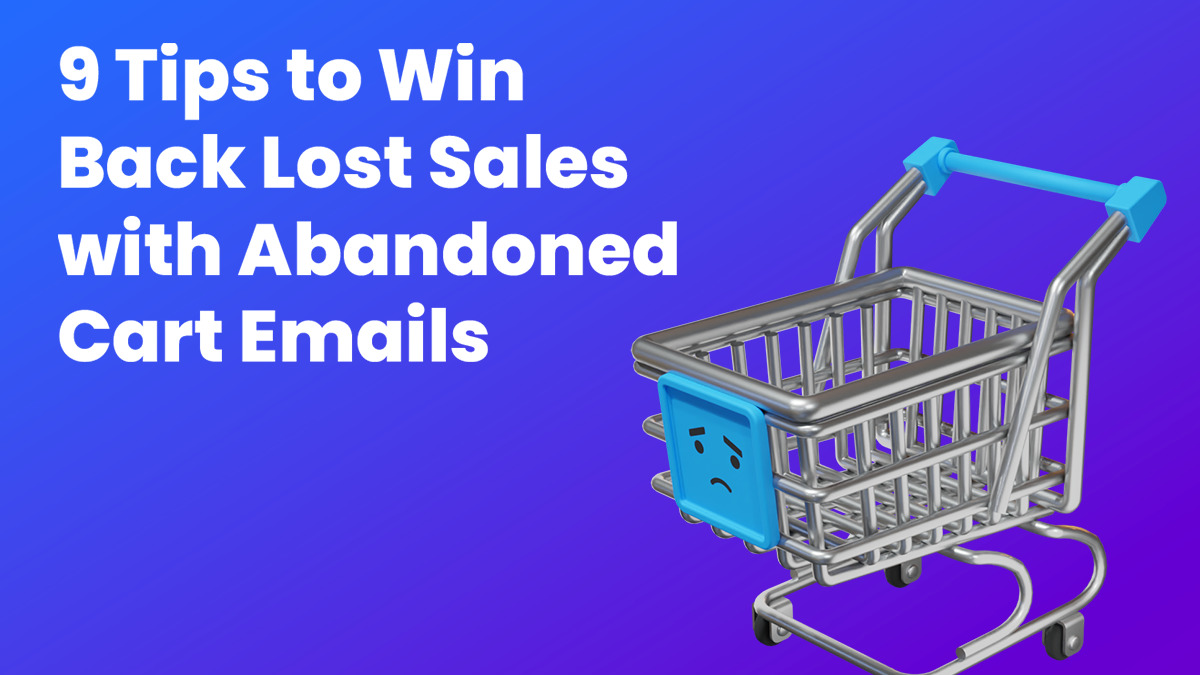 9 Tips to Win Back Lost Sales with Abandoned Cart Emails