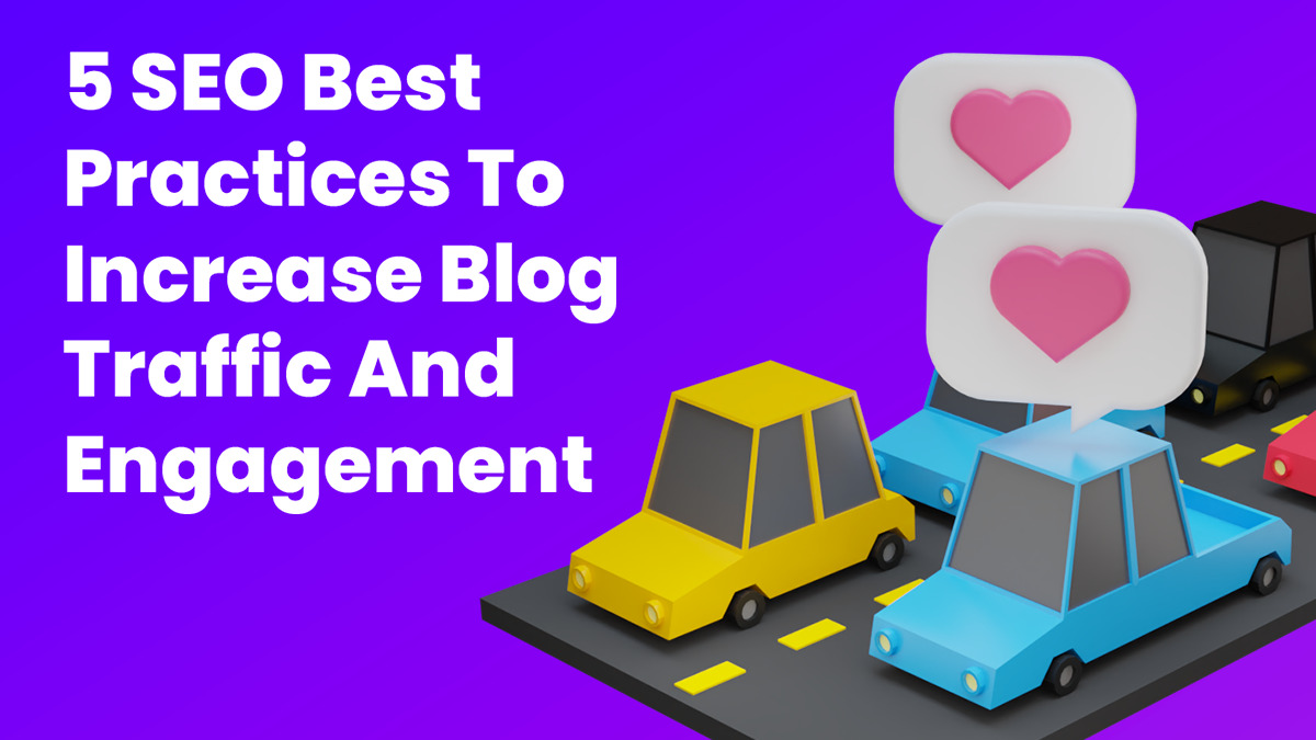 5 SEO Best Practices to Increase Blog Traffic and Engagement