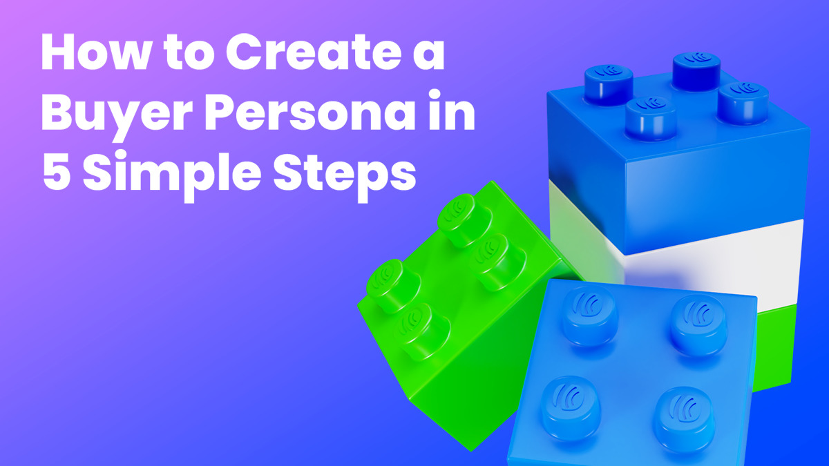Create Your Buyer Persona in 5 Simple Steps