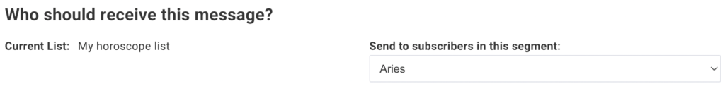 "Who should receive this message? Send to subscribers in this segment: Aries."