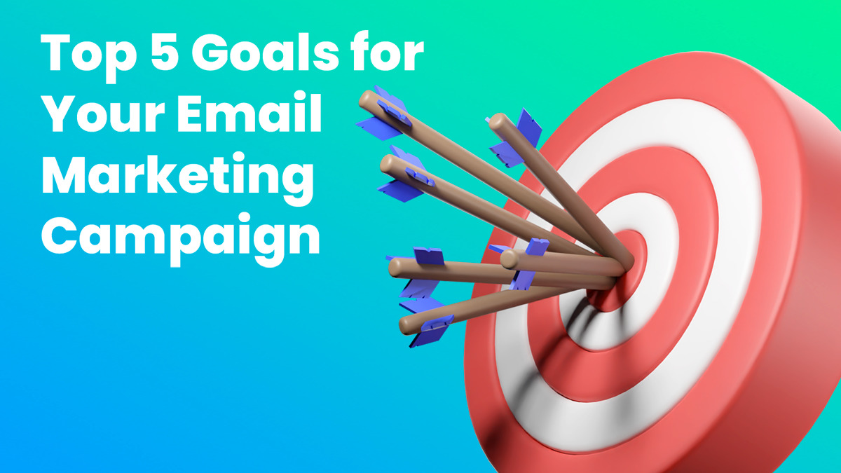 Top 5 Goals for Your Email Marketing Campaign