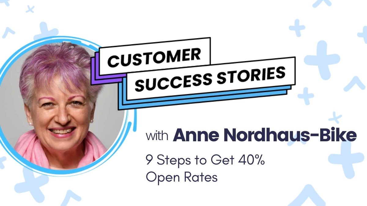 Customer Success Stories with Anne Nordhous-Bike. Steps to get 40% open rates.