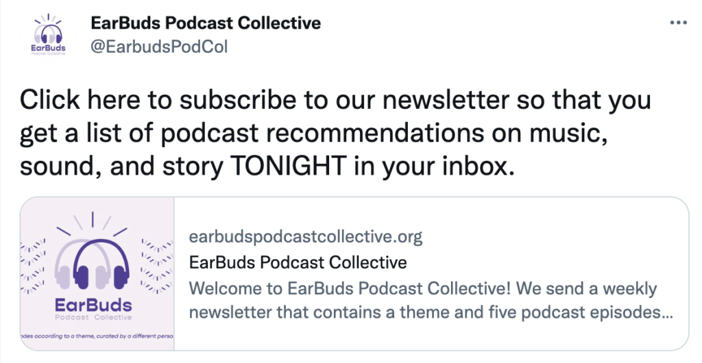 Tweet from @EarbudsPodCol that says "Click here to subscriber to our newsletter so that you get a list of podcast recommendations on music, sound, and story TONIGHT in your inbox.
