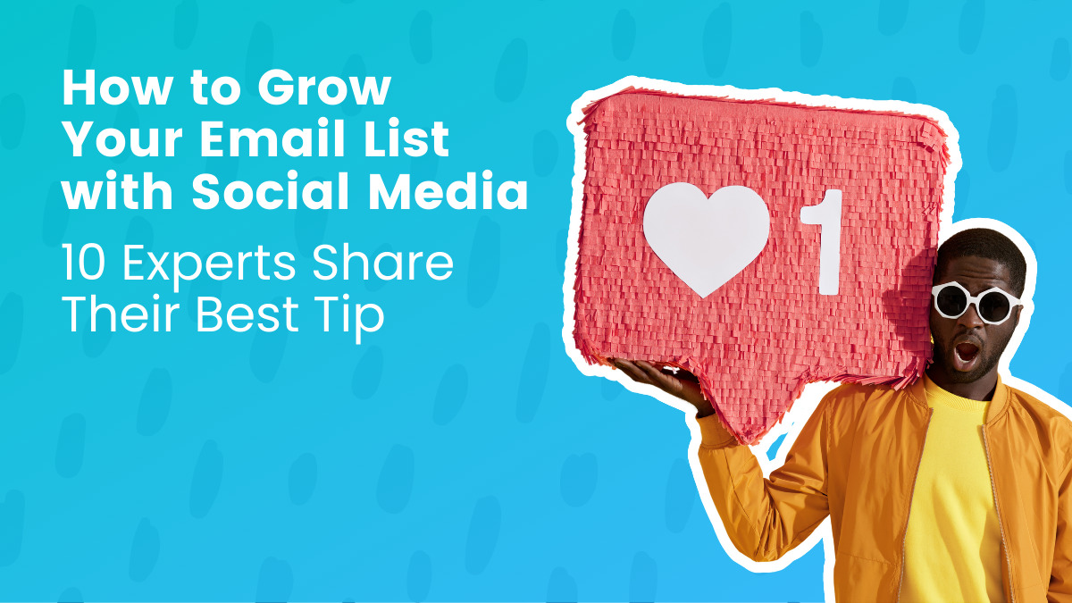 How To Grow Your Email List With Social Media: 10 Experts Share Their Best Tip | AWeber
