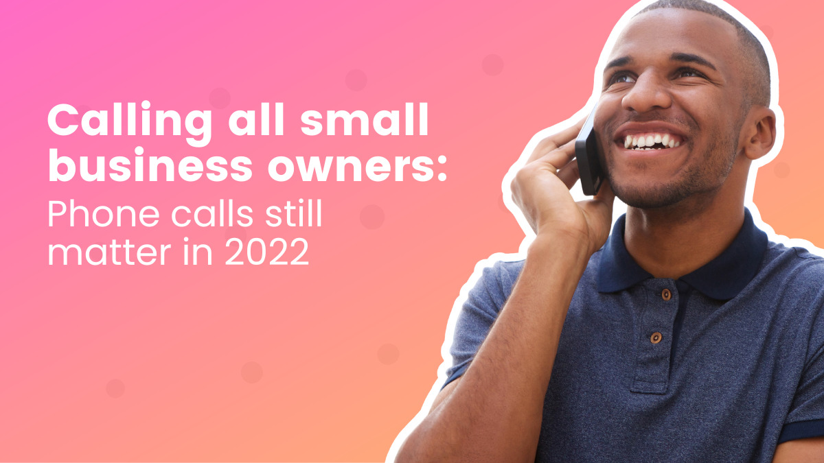 Calling all small business owners: Phone calls still matter in 2022