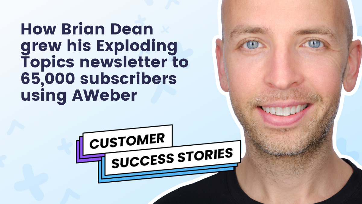 How Brian Dean grew his Exploding Topics newsletter to 65,000 subscribers using AWeber | AWeber