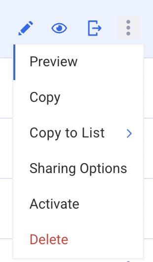 When you click on the three dots, you will see Preview, Copy, Copy to List, Sharing Options, Activate and Delete options.