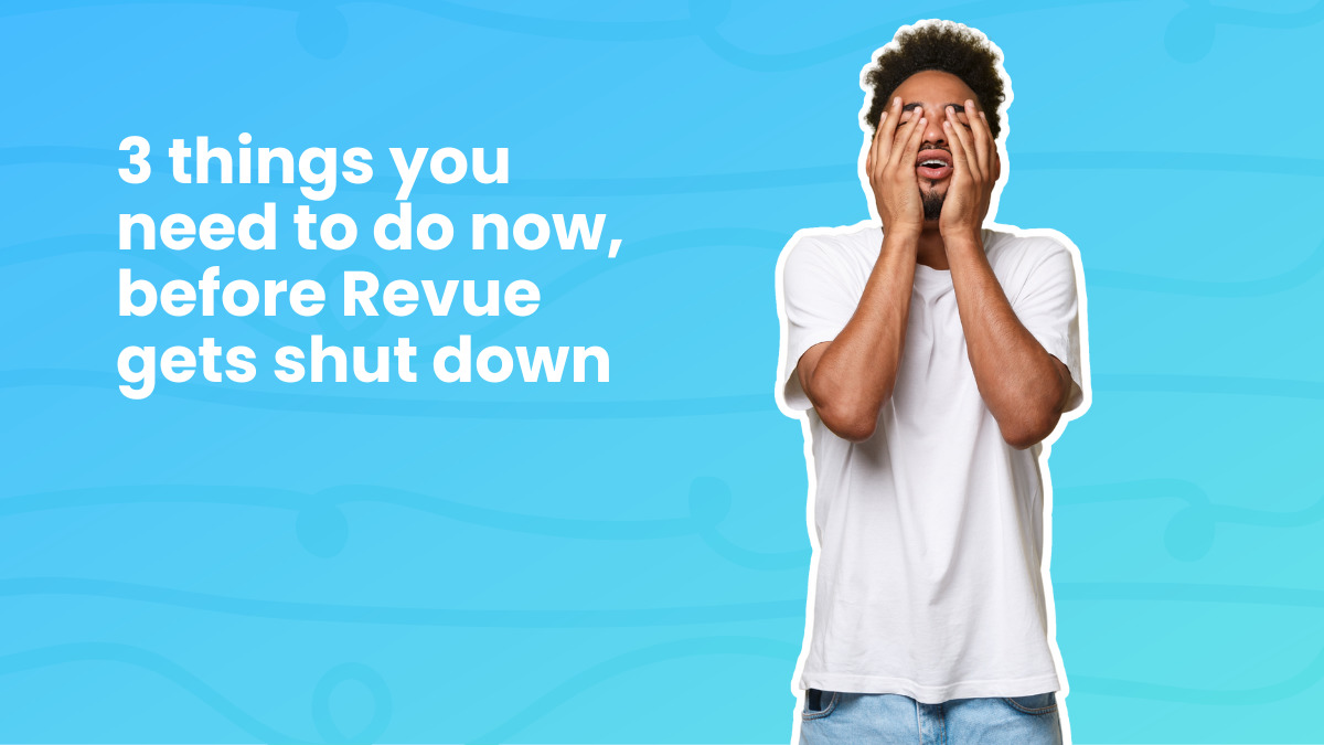 3 issues you have to do now, earlier than Revue will get shut down