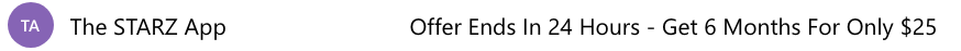 Email example from STARZ with subject line "Offer ends in 24 hours - Get 6 months for only $25"