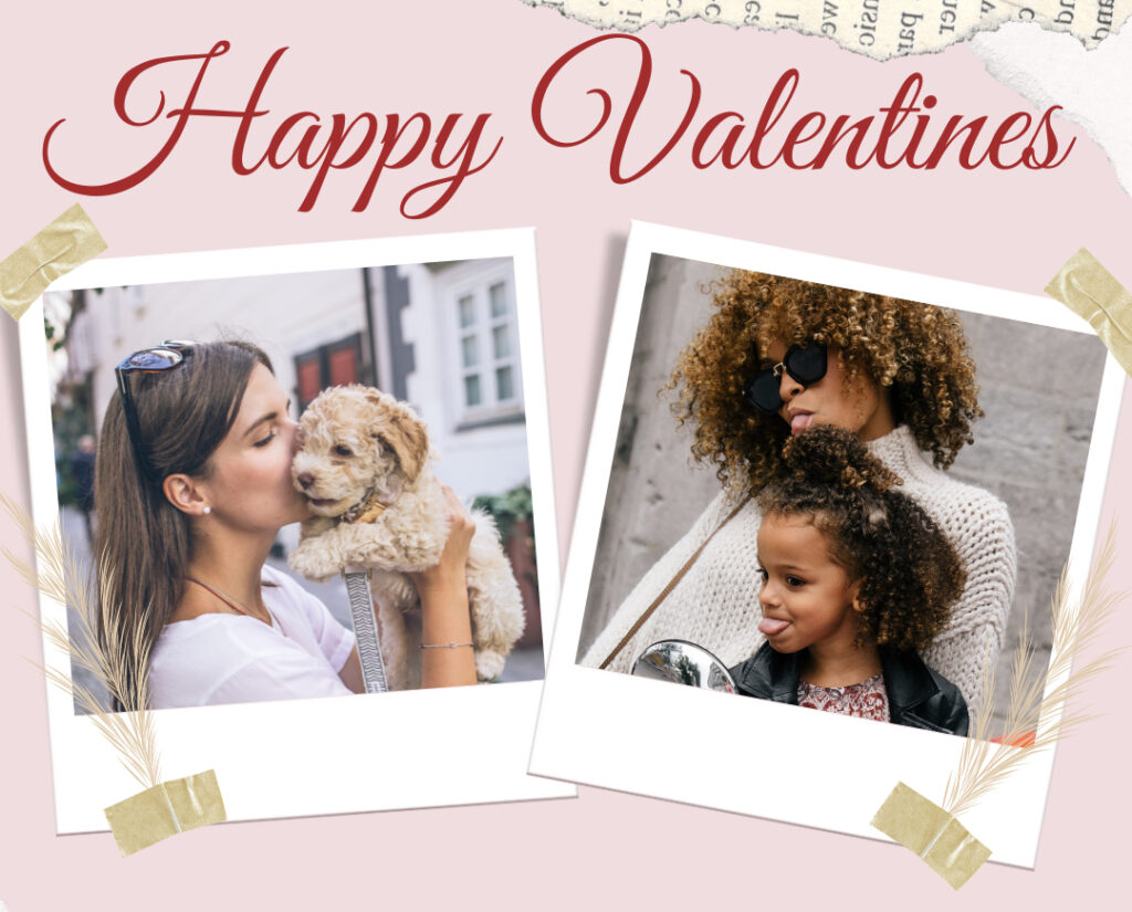 Happy Valentine's pictures including a woman with her puppy and a woman with her daughter.