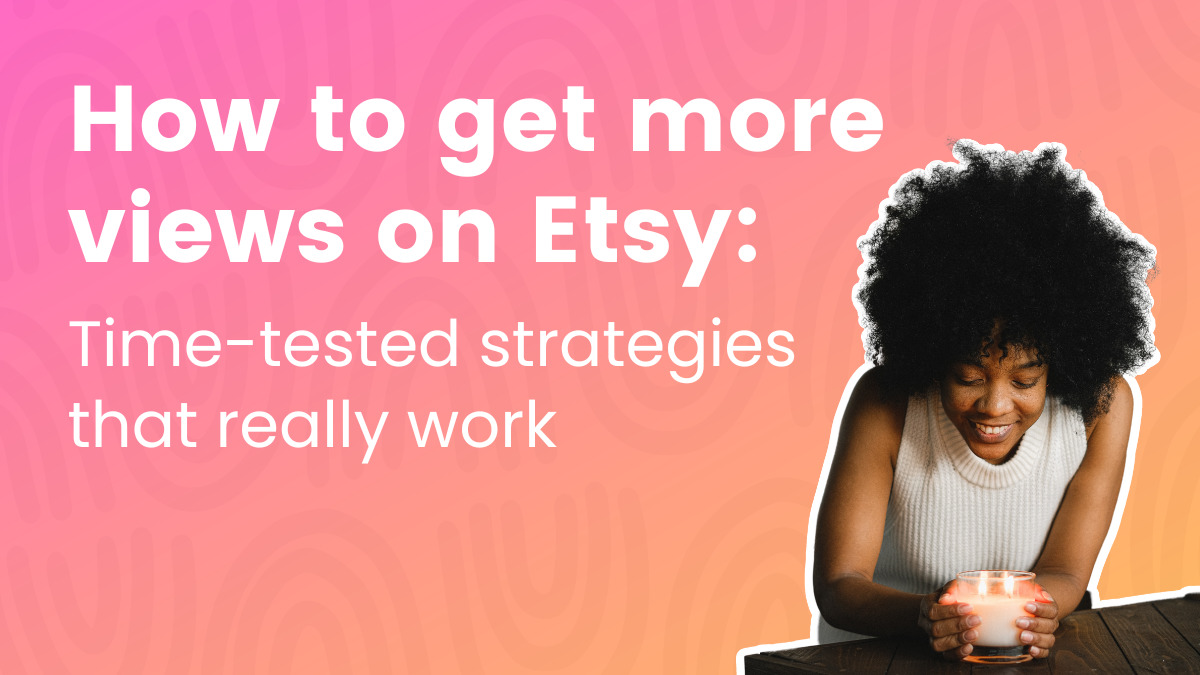 How To Get Extra Views On Etsy: Time-Examined Methods