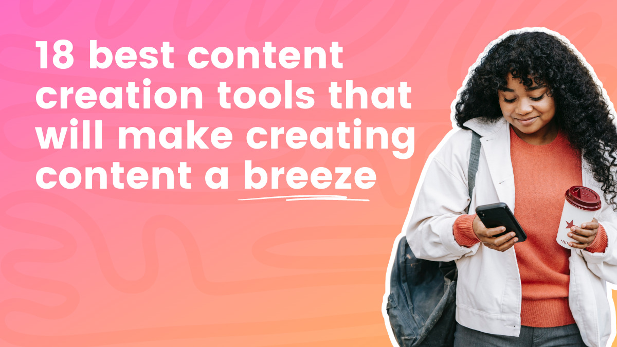 18 Finest Content material Creation Instruments That Will Make Creating Content material a Breeze