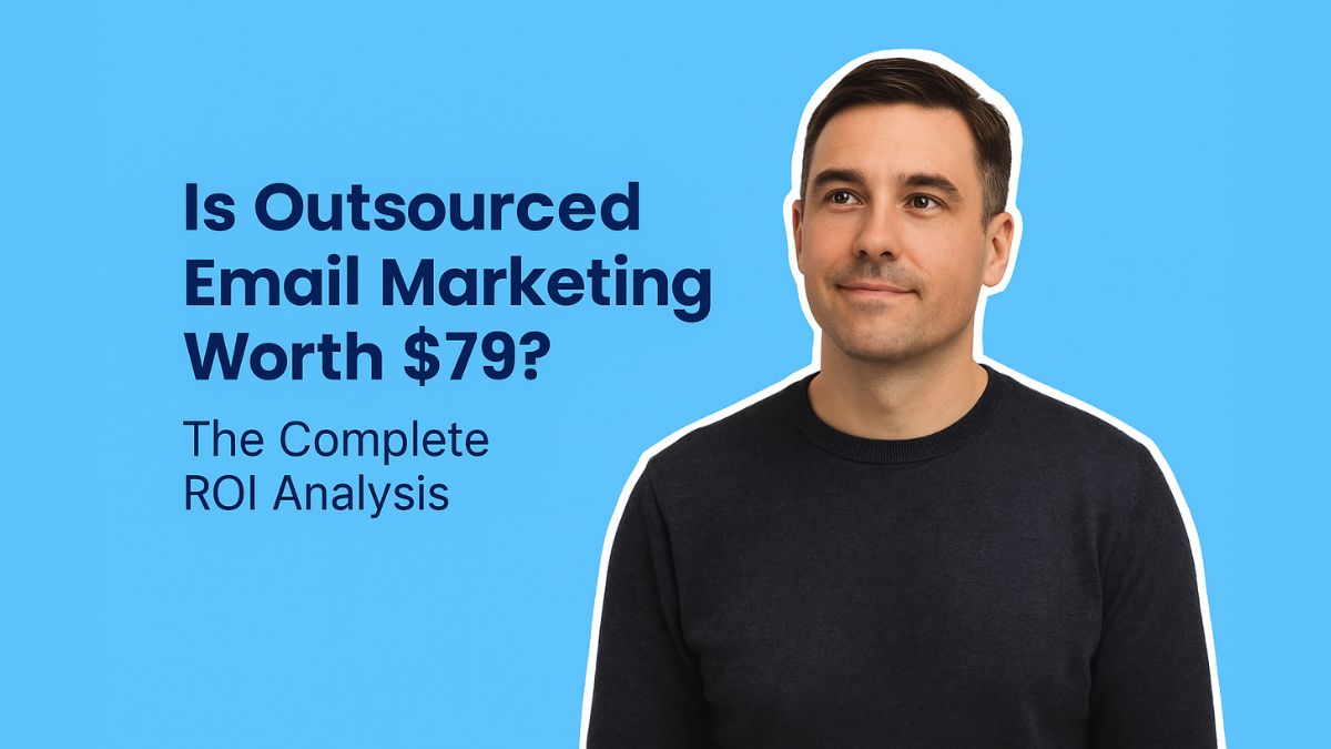 Is Outsourced Email Marketing Worth $79 The Complete ROI Analysis