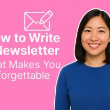 How to Write a Newsletter That Makes You Unforgettable