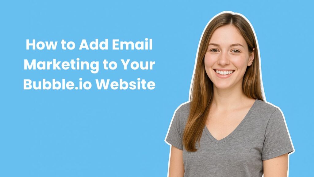 How to Add Email Marketing to Your Bubble.io website
