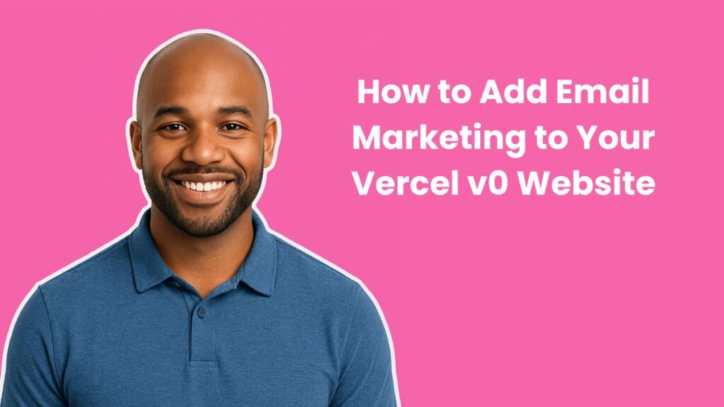 How to Add Email Marketing to Your Vercel v0 Website