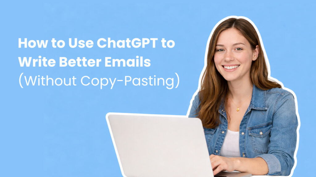 How to Use ChatGPT to Write Better Emails (Without Copy-Pasting)