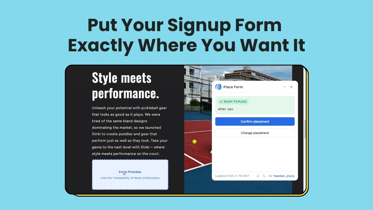 Put Your Signup Form Exactly Where You Want It